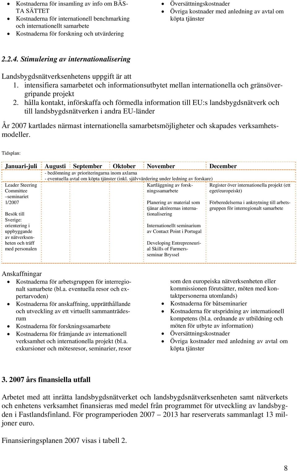 intensifiera samarbetet och informationsutbytet mellan internationella och gränsövergripande projekt 2.