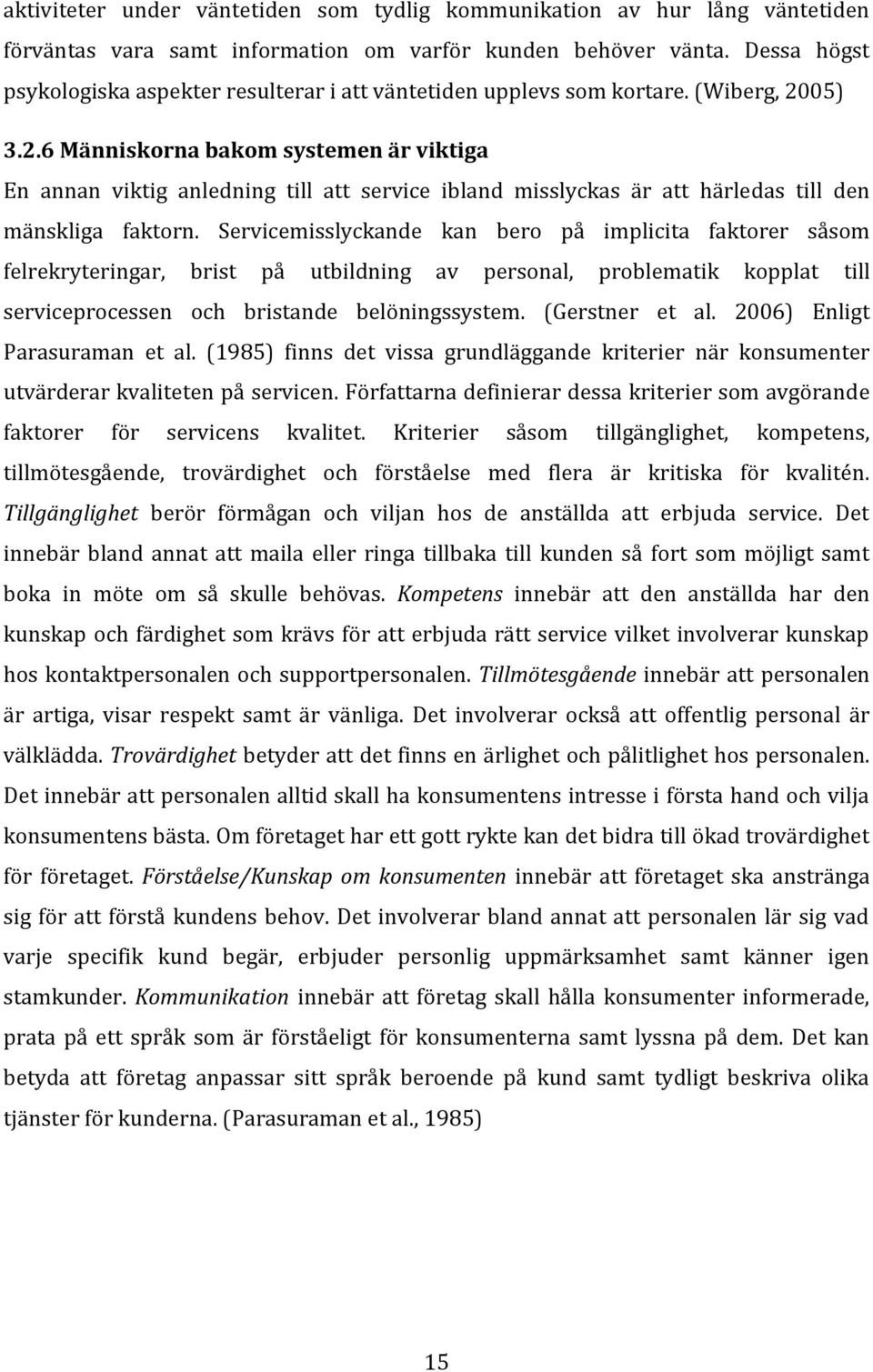 05) 3.2.6 Människorna bakom systemen är viktiga En annan viktig anledning till att service ibland misslyckas är att härledas till den mänskliga faktorn.