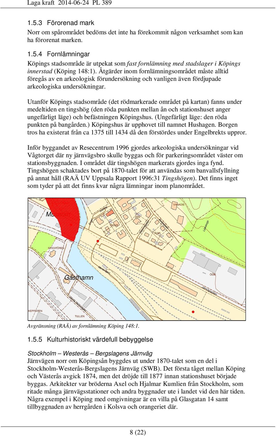 Utanför Köpings stadsområde (det rödmarkerade området på kartan) fanns under medeltiden en tingshög (den röda punkten mellan ån och stationshuset anger ungefärligt läge) och befästningen Köpingshus.