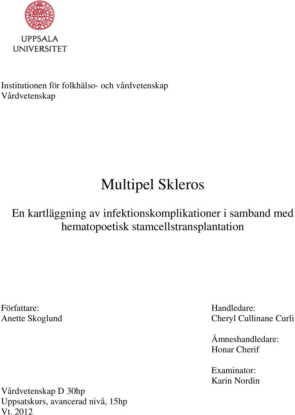 stamcellstransplantation Författare: Anette Skoglund Handledare: Cheryl Cullinane Curli