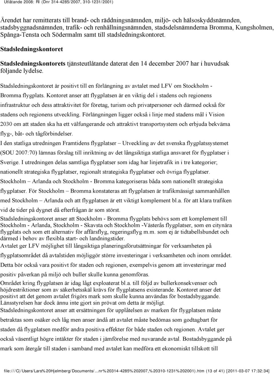 Stadsledningskontoret är positivt till en förlängning av avtalet med LFV om Stockholm - Bromma flygplats.