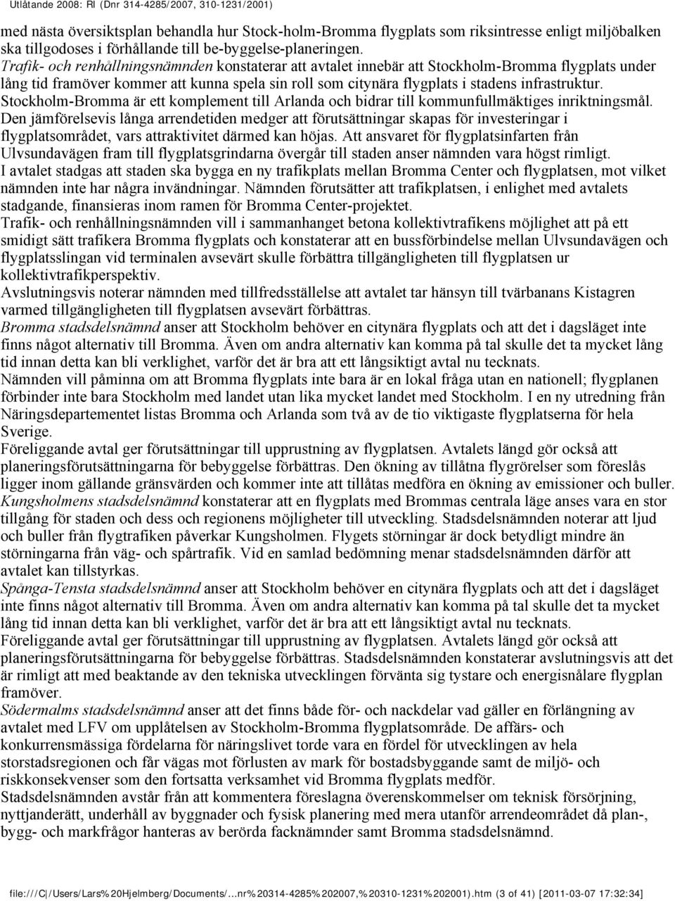 Stockholm-Bromma är ett komplement till Arlanda och bidrar till kommunfullmäktiges inriktningsmål.