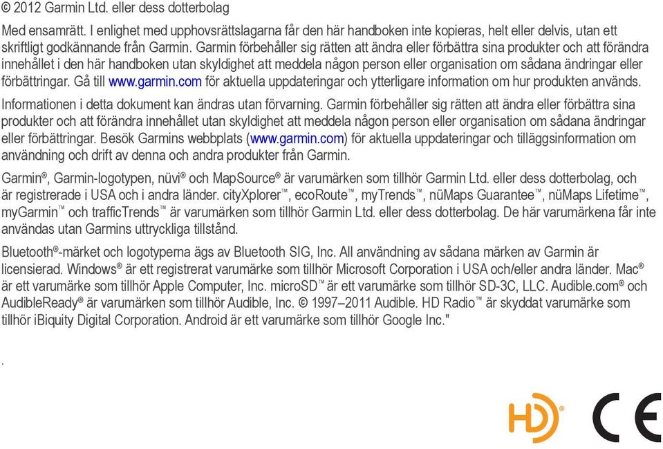 eller förbättringar. Gå till www.garmin.com för aktuella uppdateringar och ytterligare information om hur produkten används. Informationen i detta dokument kan ändras utan förvarning.