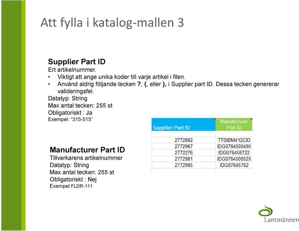 , {, eller }, i Supplier part ID. Dessa tecken genererar valideringsfel.