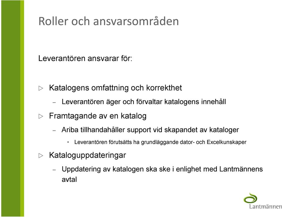 tillhandahåller support vid skapandet av kataloger Leverantören förutsätts ha grundläggande