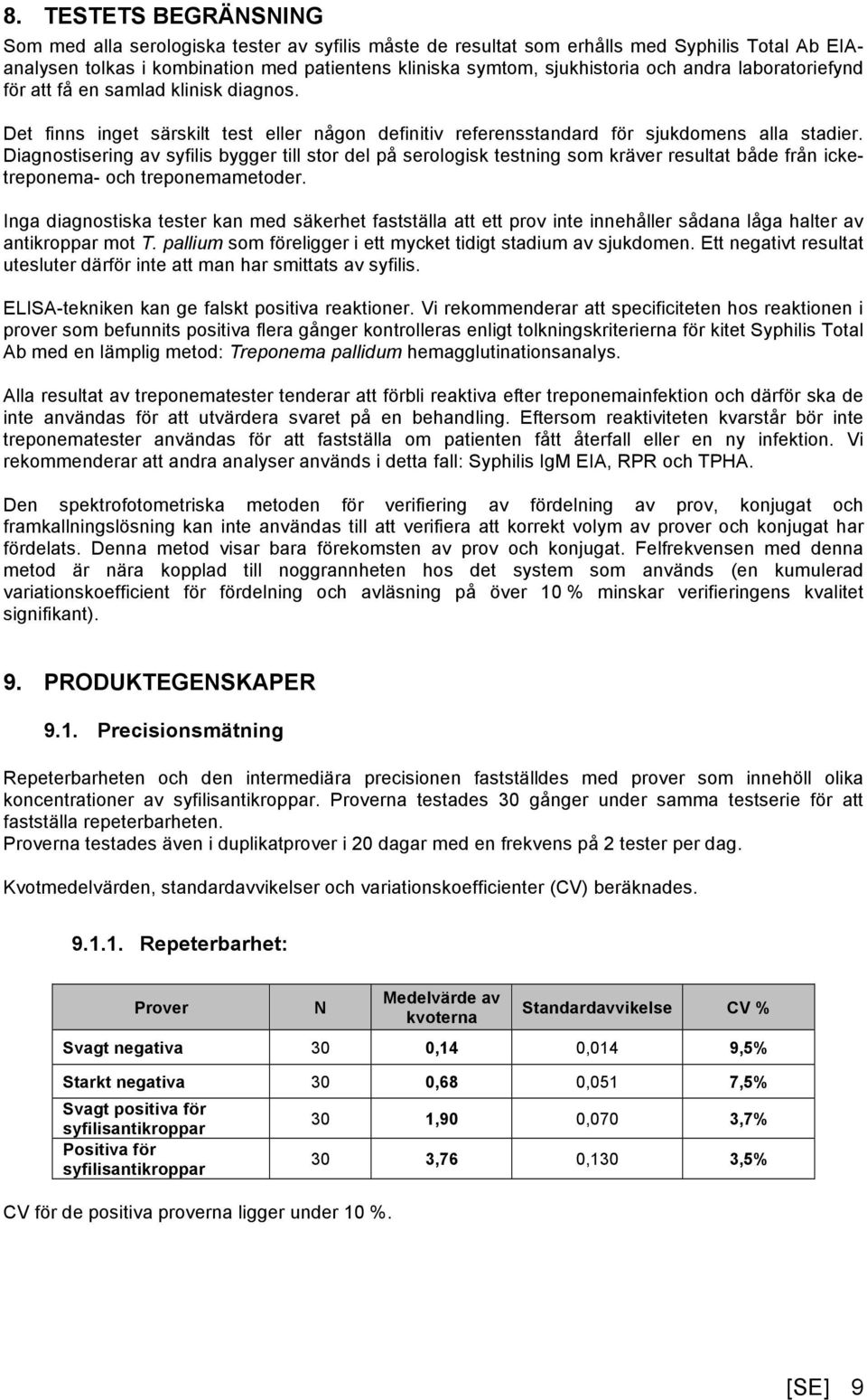 Diagnostisering av syfilis bygger till stor del på serologisk testning som kräver resultat både från icketreponema- och treponemametoder.