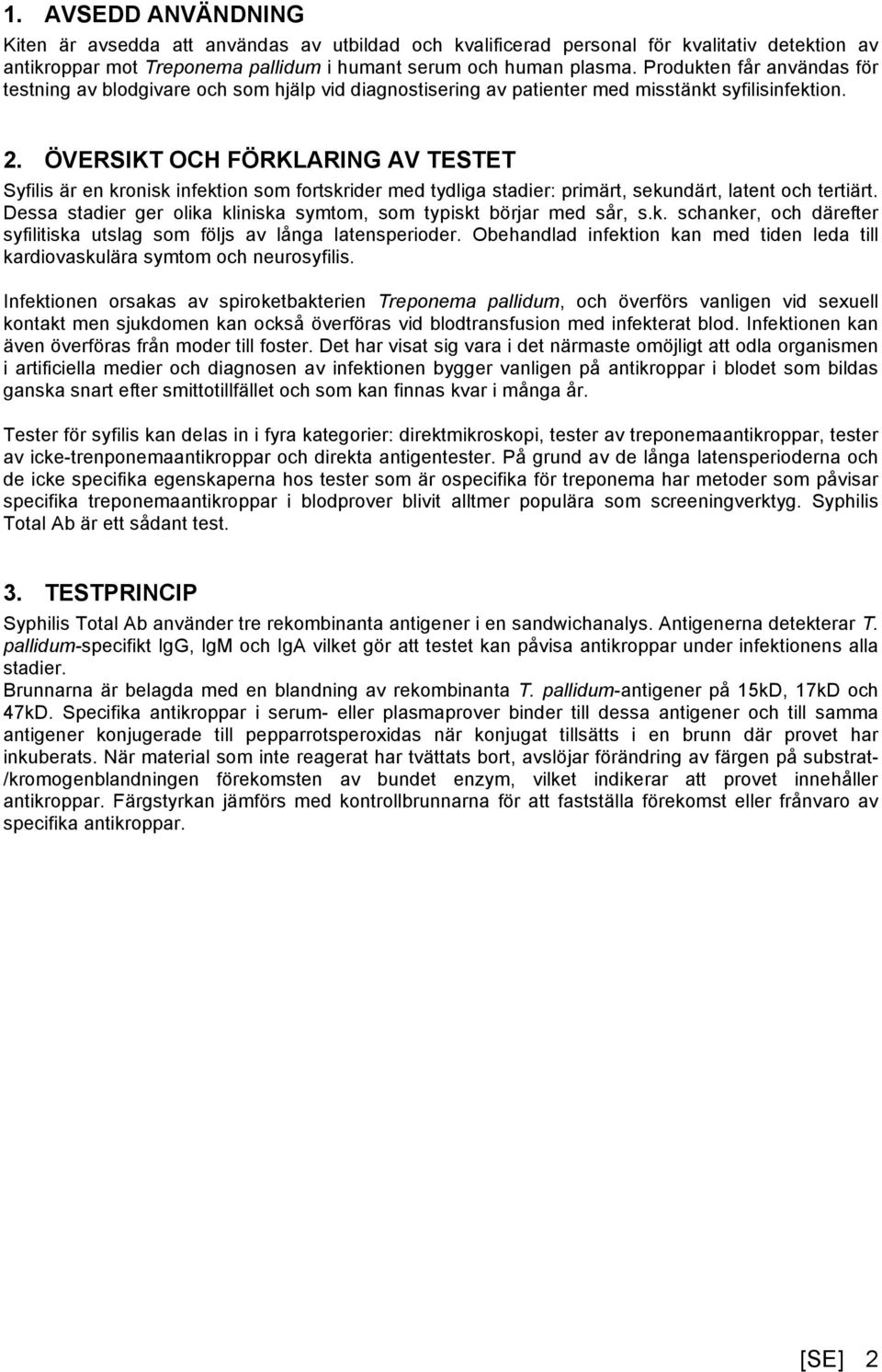 ÖVERSIKT OCH FÖRKLARING AV TESTET Syfilis är en kronisk infektion som fortskrider med tydliga stadier: primärt, sekundärt, latent och tertiärt.