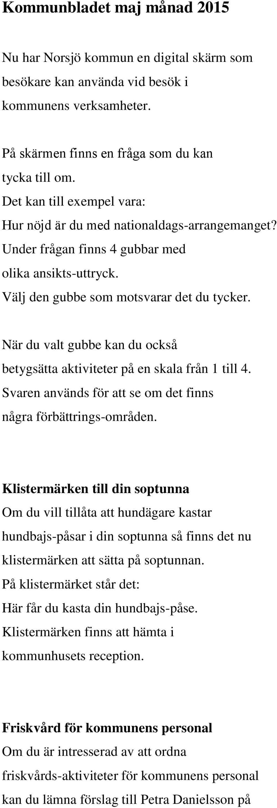 När du valt gubbe kan du också betygsätta aktiviteter på en skala från 1 till 4. Svaren används för att se om det finns några förbättrings-områden.