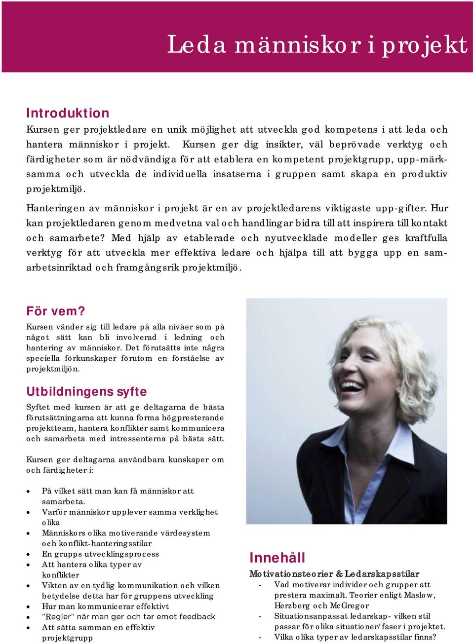 en produktiv projektmiljö. Hanteringen av människor i projekt är en av projektledarens viktigaste upp-gifter.