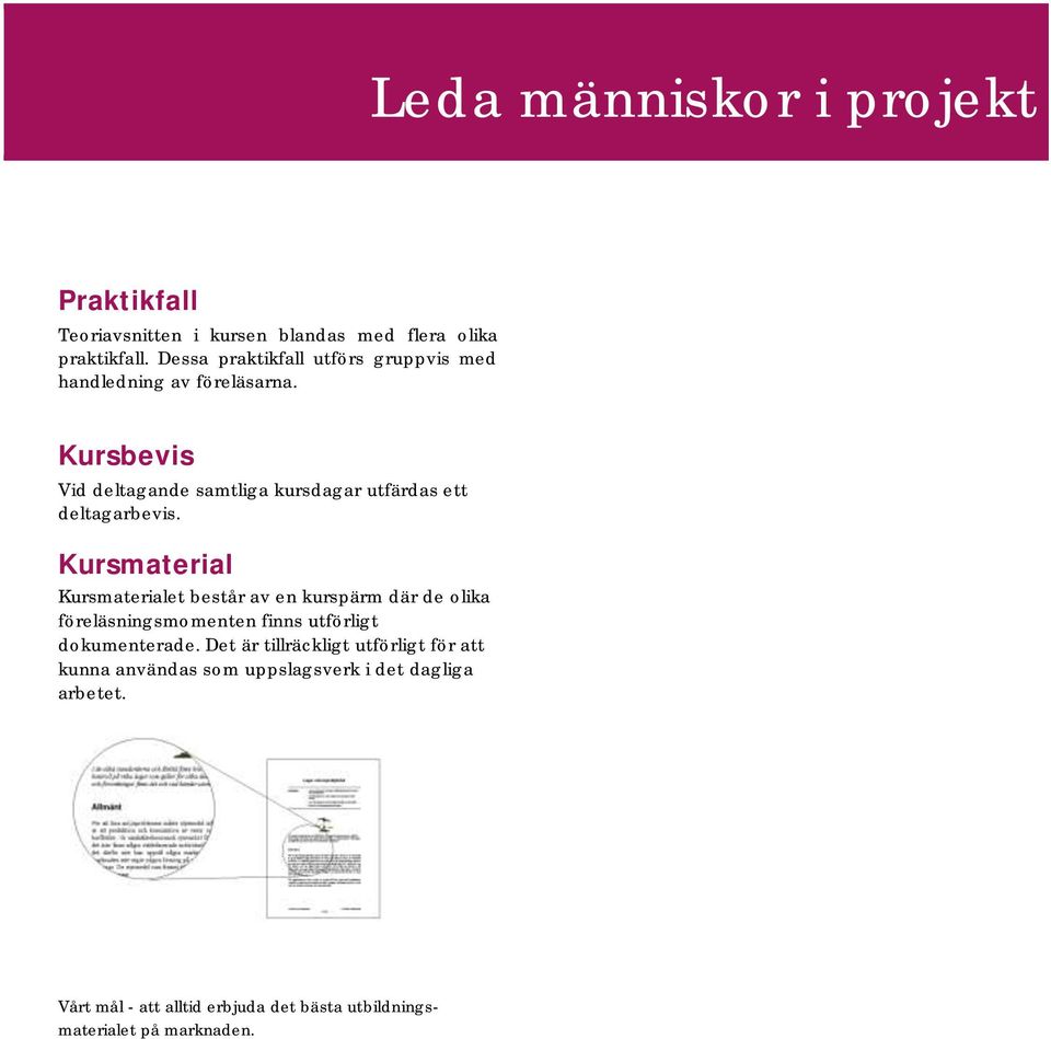 Kursbevis Vid deltagande samtliga kursdagar utfärdas ett deltagarbevis.