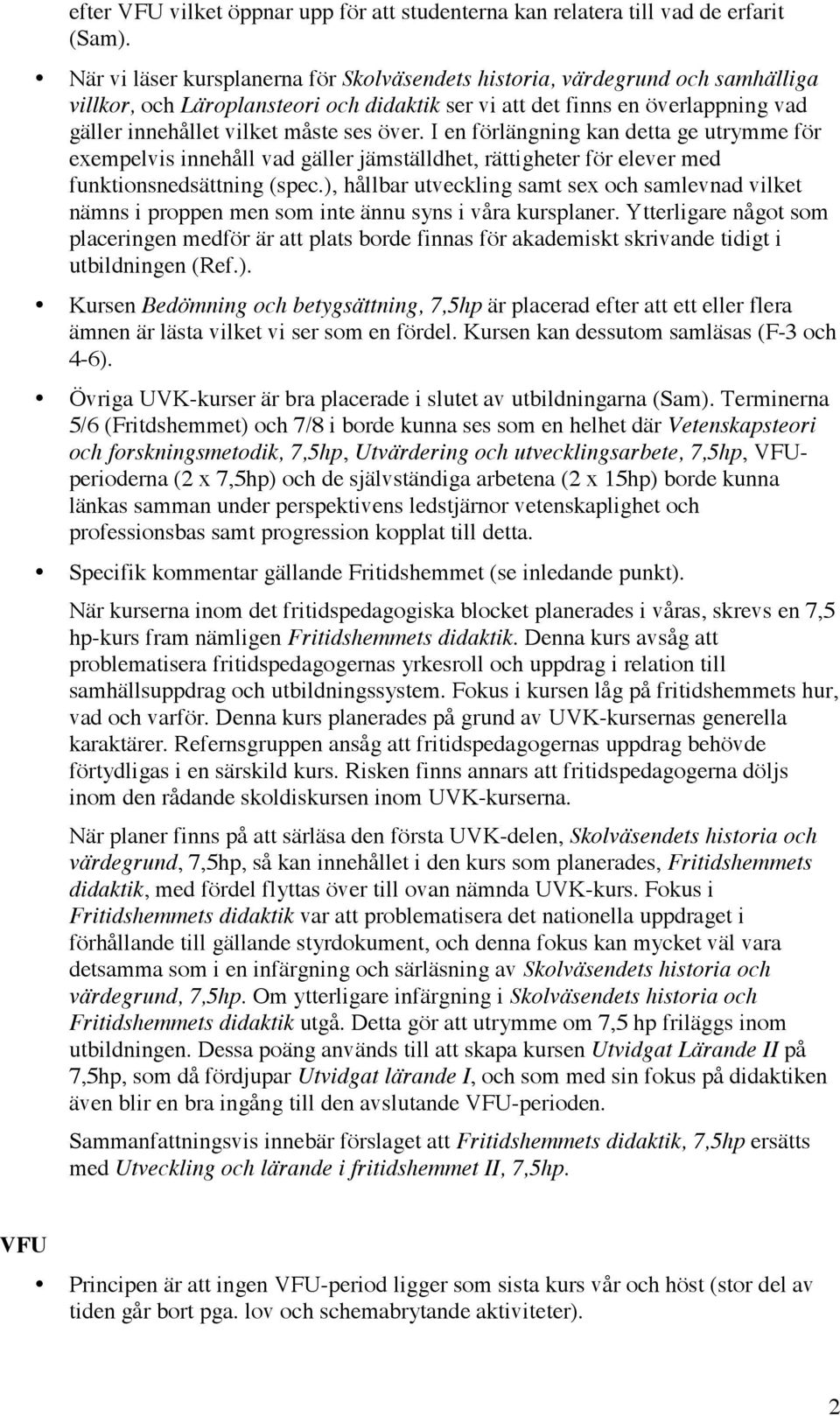 över. I en förlängning kan detta ge utrymme för exempelvis innehåll vad gäller jämställdhet, rättigheter för elever med funktionsnedsättning (spec.