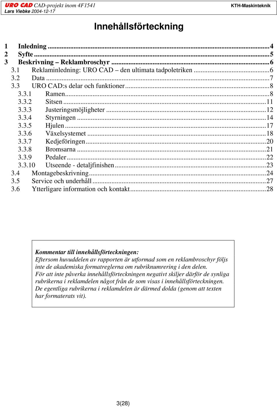 ..23 3.4 Montagebeskrivning...24 3.5 Service och underhåll...27 3.6 Ytterligare information och kontakt.