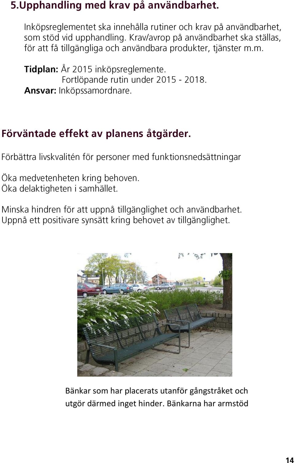 Ansvar: Inköpssamordnare. Förväntade effekt av planens åtgärder. Förbättra livskvalitén för personer med funktionsnedsättningar Öka medvetenheten kring behoven.