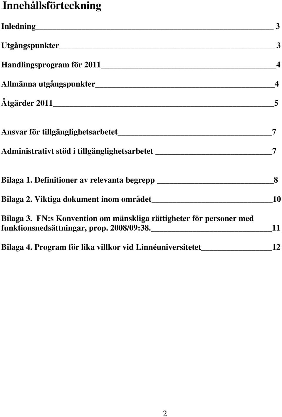 Definitioner av relevanta begrepp 8 Bilaga 2. Viktiga dokument inom området 10 Bilaga 3.