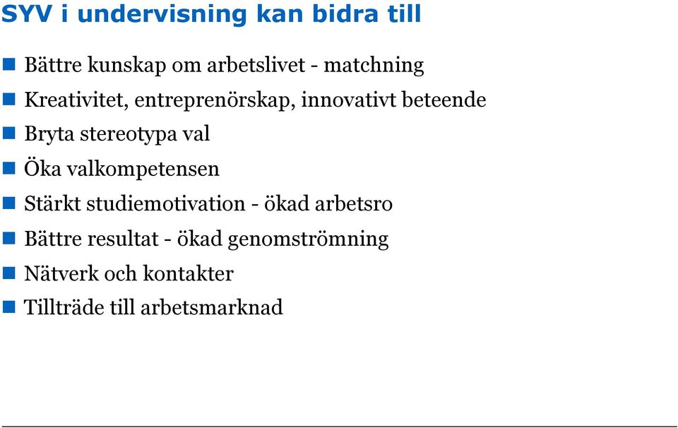 Öka valkompetensen n Stärkt studiemotivation - ökad arbetsro n Bättre