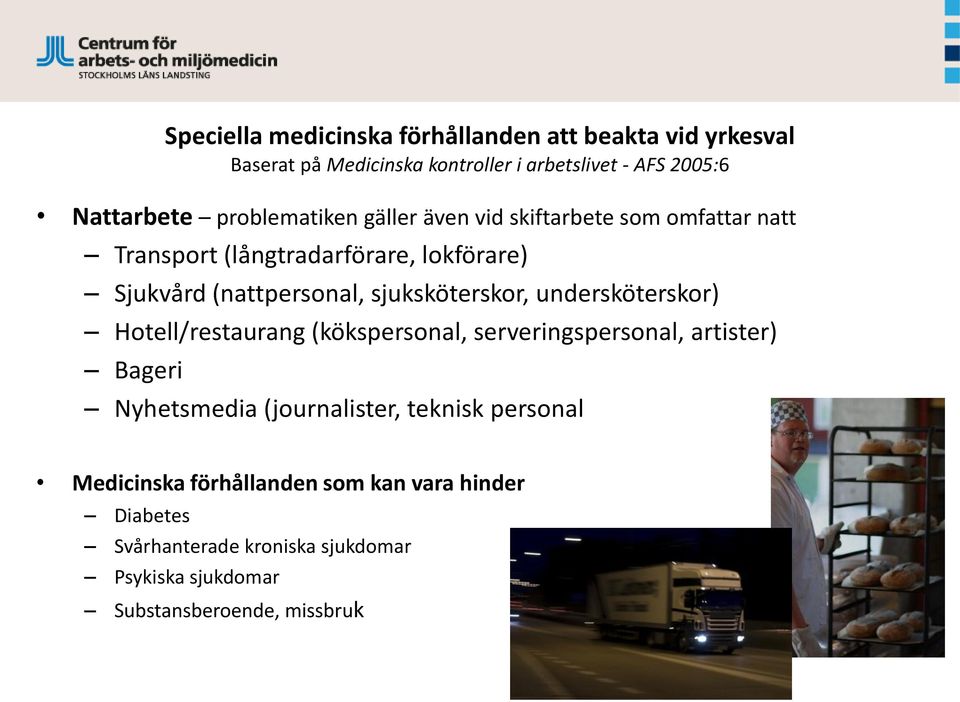 medicinska förhållanden att beakta vid yrkesval Baserat på Medicinska kontroller i arbetslivet - AFS 2005:6 Nyhetsmedia