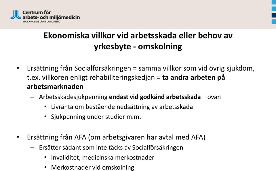 villkoren enligt rehabiliteringskedjan = ta andra arbeten på arbetsmarknaden Arbetsskadesjukpenning endast vid godkänd arbetsskada +