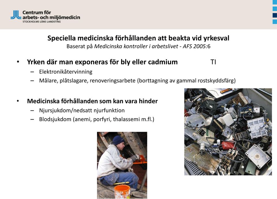 Målare, plåtslagare, renoveringsarbete (borttagning av gammal rostskyddsfärg) Medicinska