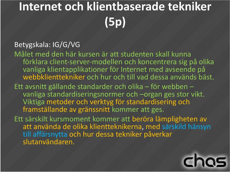 Ett avsnitt gällande standarder och olika för webben vanliga standardiseringsnormer och organ ges stor vikt.