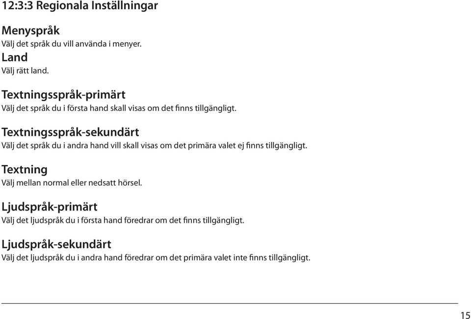 Textningsspråk-sekundärt Välj det språk du i andra hand vill skall visas om det primära valet ej finns tillgängligt.