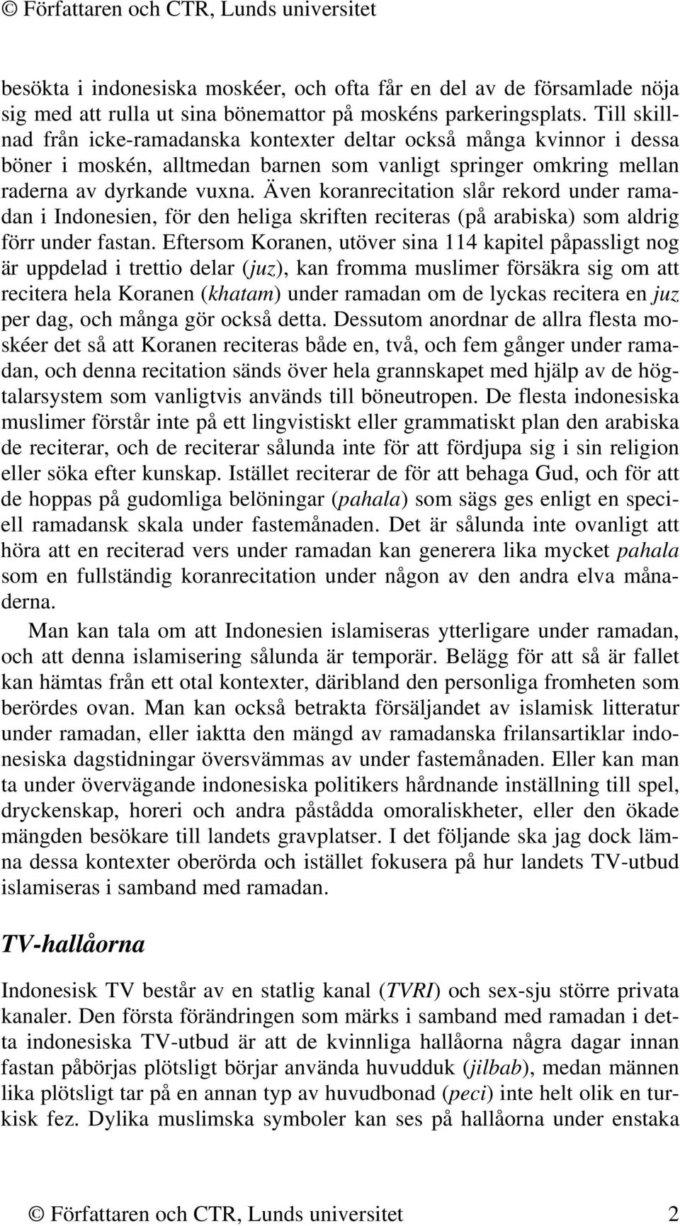 Även koranrecitation slår rekord under ramadan i Indonesien, för den heliga skriften reciteras (på arabiska) som aldrig förr under fastan.