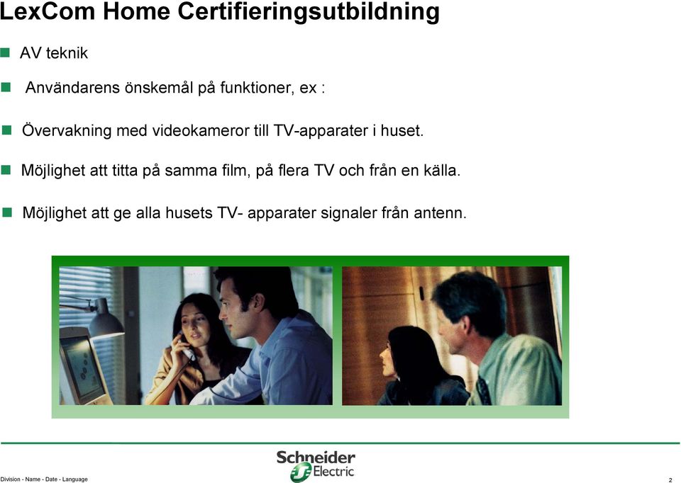 Möjlighet att titta på samma film, på flera TV och från en källa.