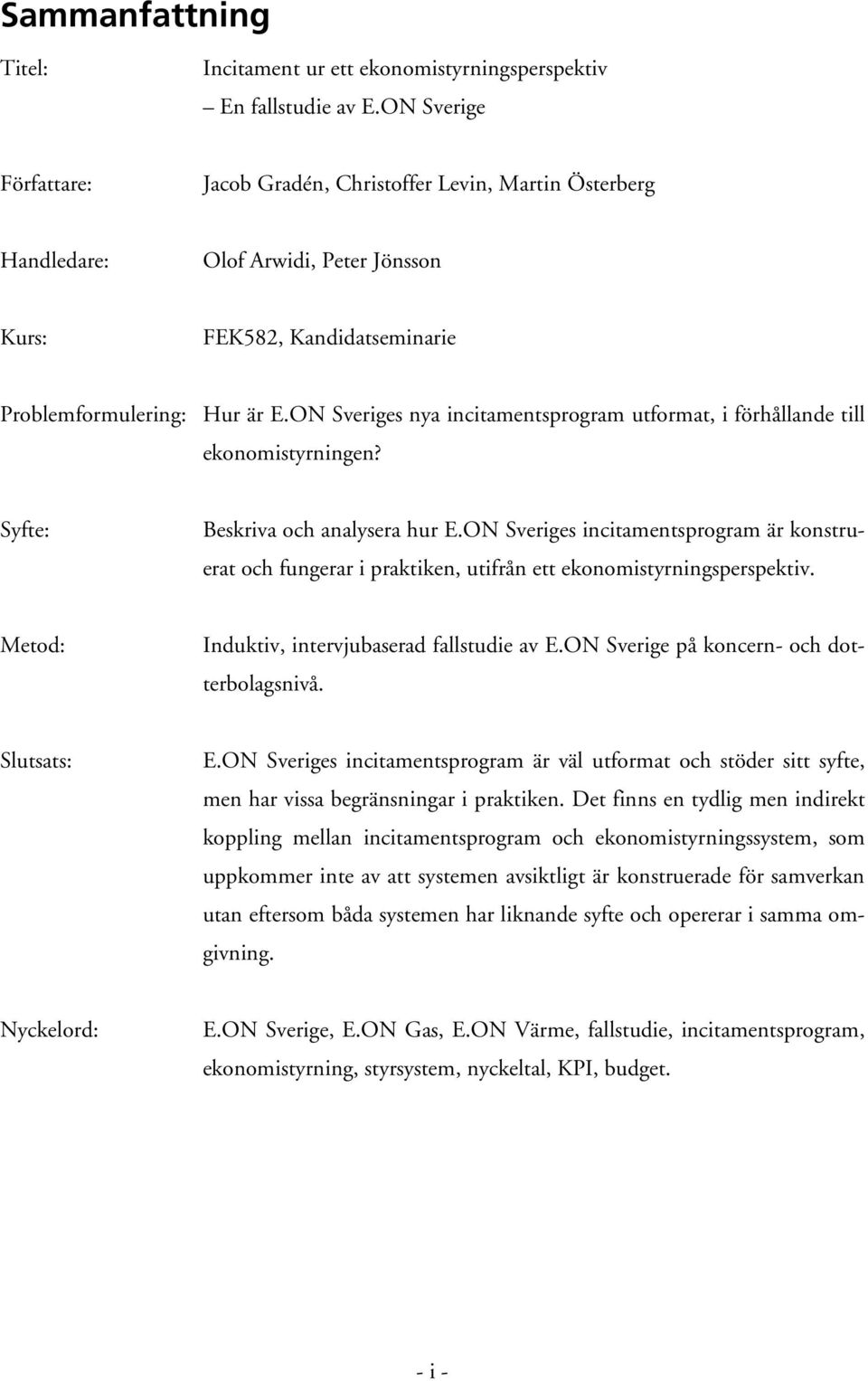 ON Sveriges nya incitamentsprogram utformat, i förhållande till ekonomistyrningen? Syfte: Beskriva och analysera hur E.