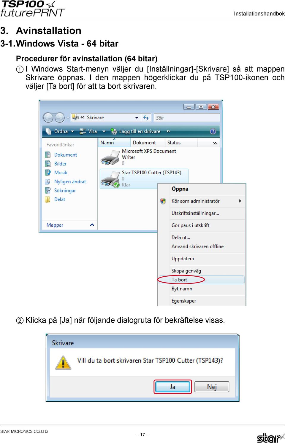 Windows Start-menyn väljer du [Inställningar]-[Skrivare] så att mappen Skrivare öppnas.