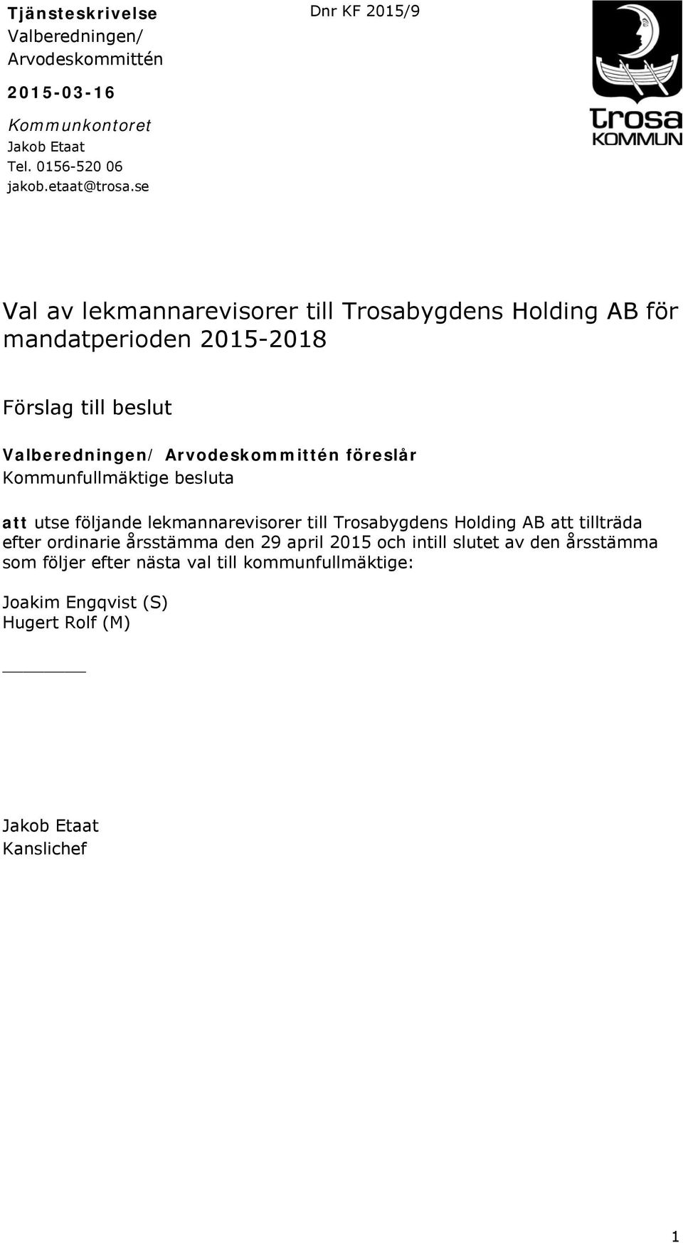 föreslår Kommunfullmäktige besluta att utse följande lekmannarevisorer till Trosabygdens Holding AB att tillträda efter ordinarie årsstämma den