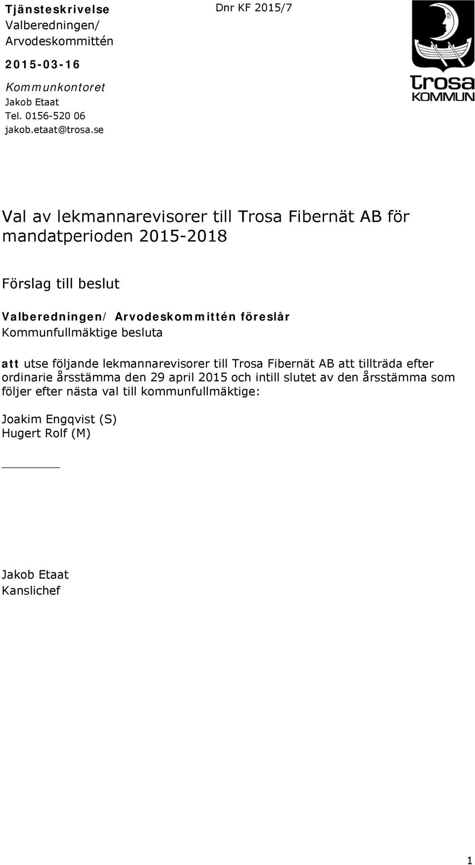 Kommunfullmäktige besluta att utse följande lekmannarevisorer till Trosa Fibernät AB att tillträda efter ordinarie årsstämma den 29 april