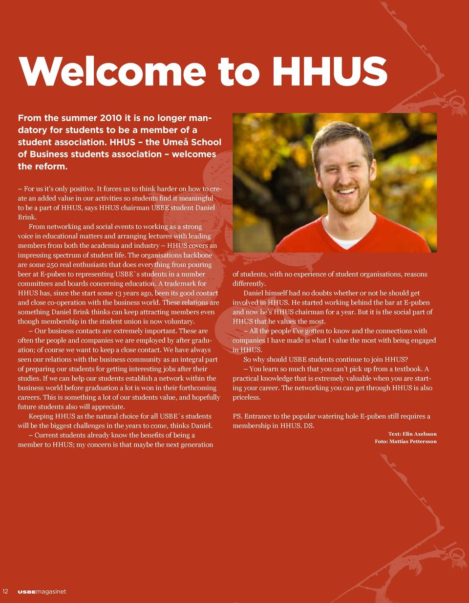 It forces us to think harder on how to create an added value in our activities so students find it meaningful to be a part of HHUS, says HHUS chairman USBE student Daniel Brink.