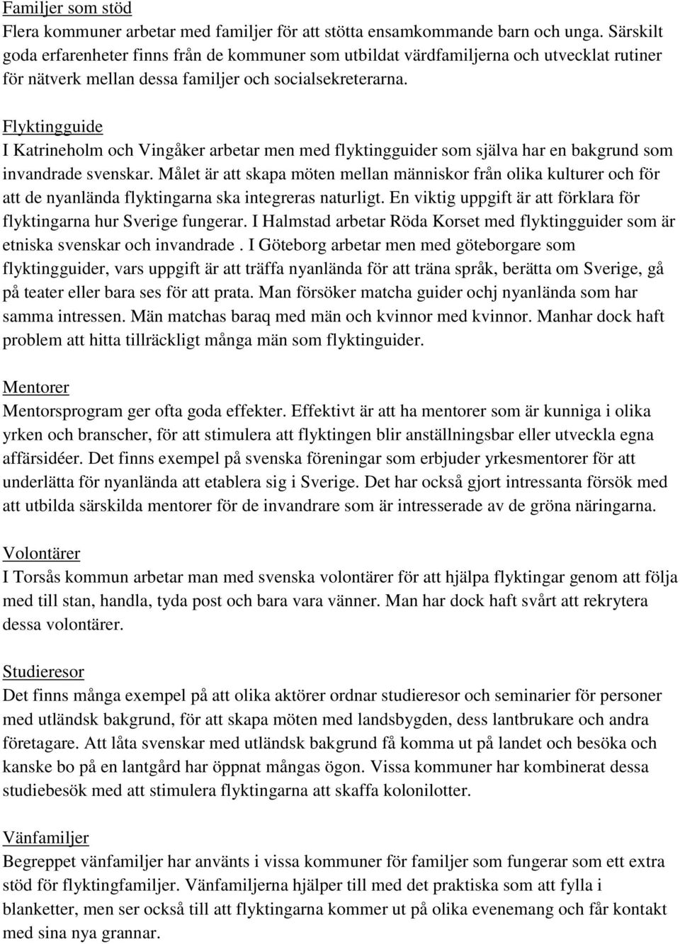 Flyktingguide I Katrineholm och Vingåker arbetar men med flyktingguider som själva har en bakgrund som invandrade svenskar.