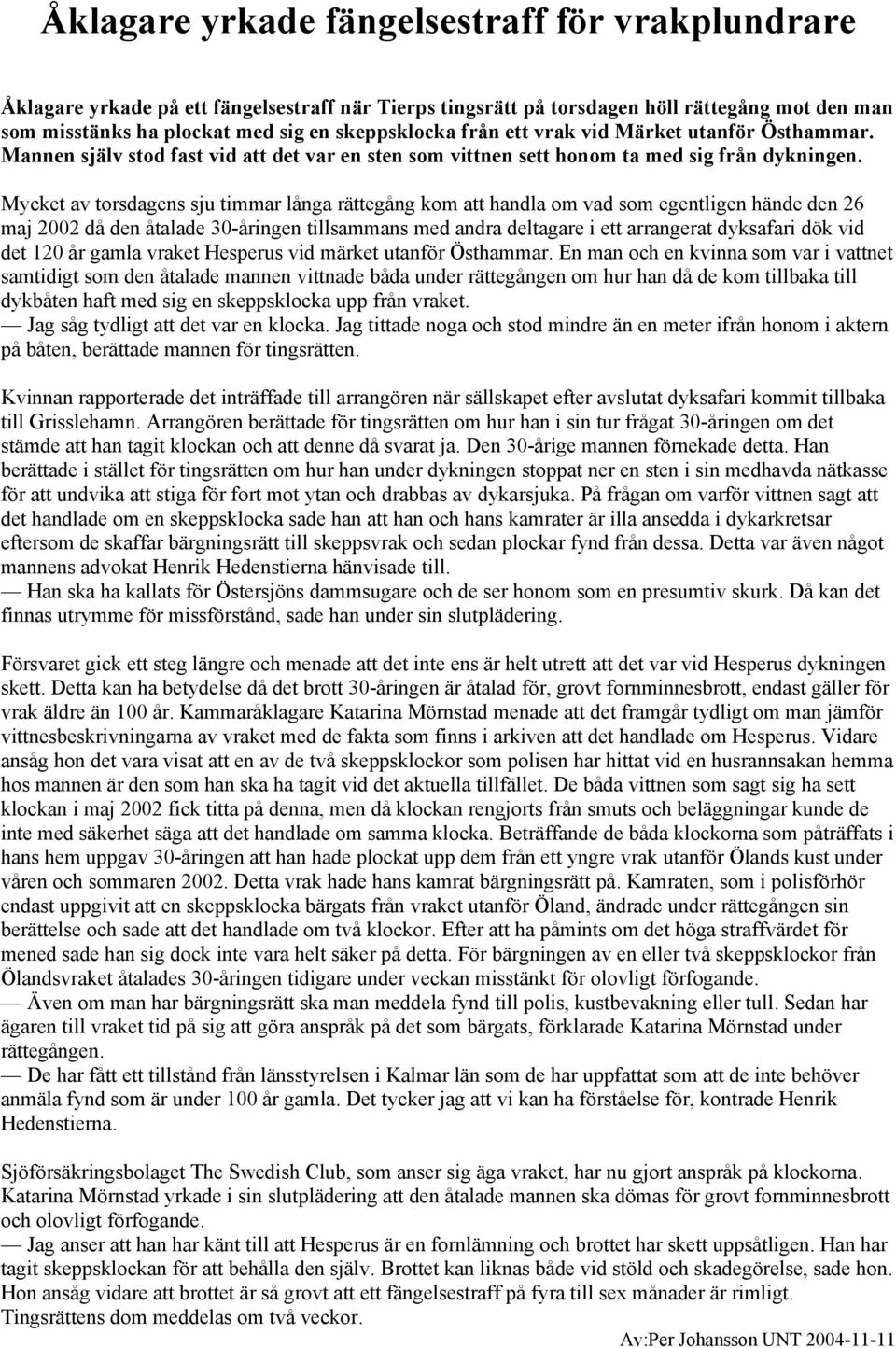 Mycket av torsdagens sju timmar långa rättegång kom att handla om vad som egentligen hände den 26 maj 2002 då den åtalade 30-åringen tillsammans med andra deltagare i ett arrangerat dyksafari dök vid