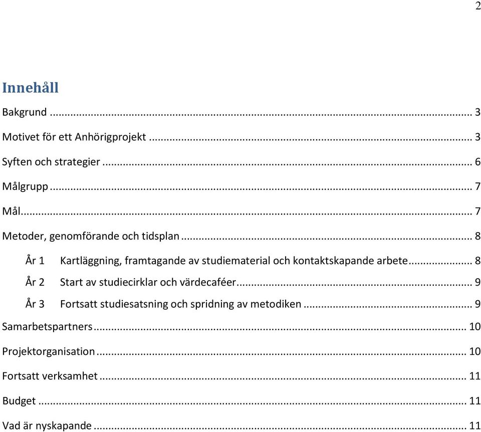 .. 8 År 1 Kartläggning, framtagande av studiematerial och kontaktskapande arbete.