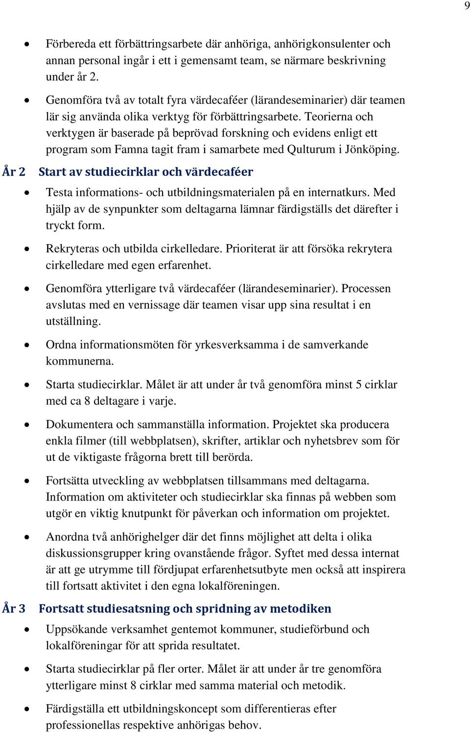 Teorierna och verktygen är baserade på beprövad forskning och evidens enligt ett program som Famna tagit fram i samarbete med Qulturum i Jönköping.