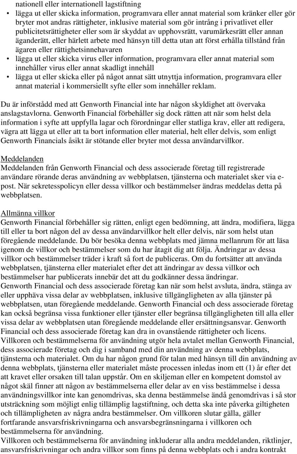 ägaren eller rättighetsinnehavaren lägga ut eller skicka virus eller information, programvara eller annat material som innehåller virus eller annat skadligt innehåll lägga ut eller skicka eller på