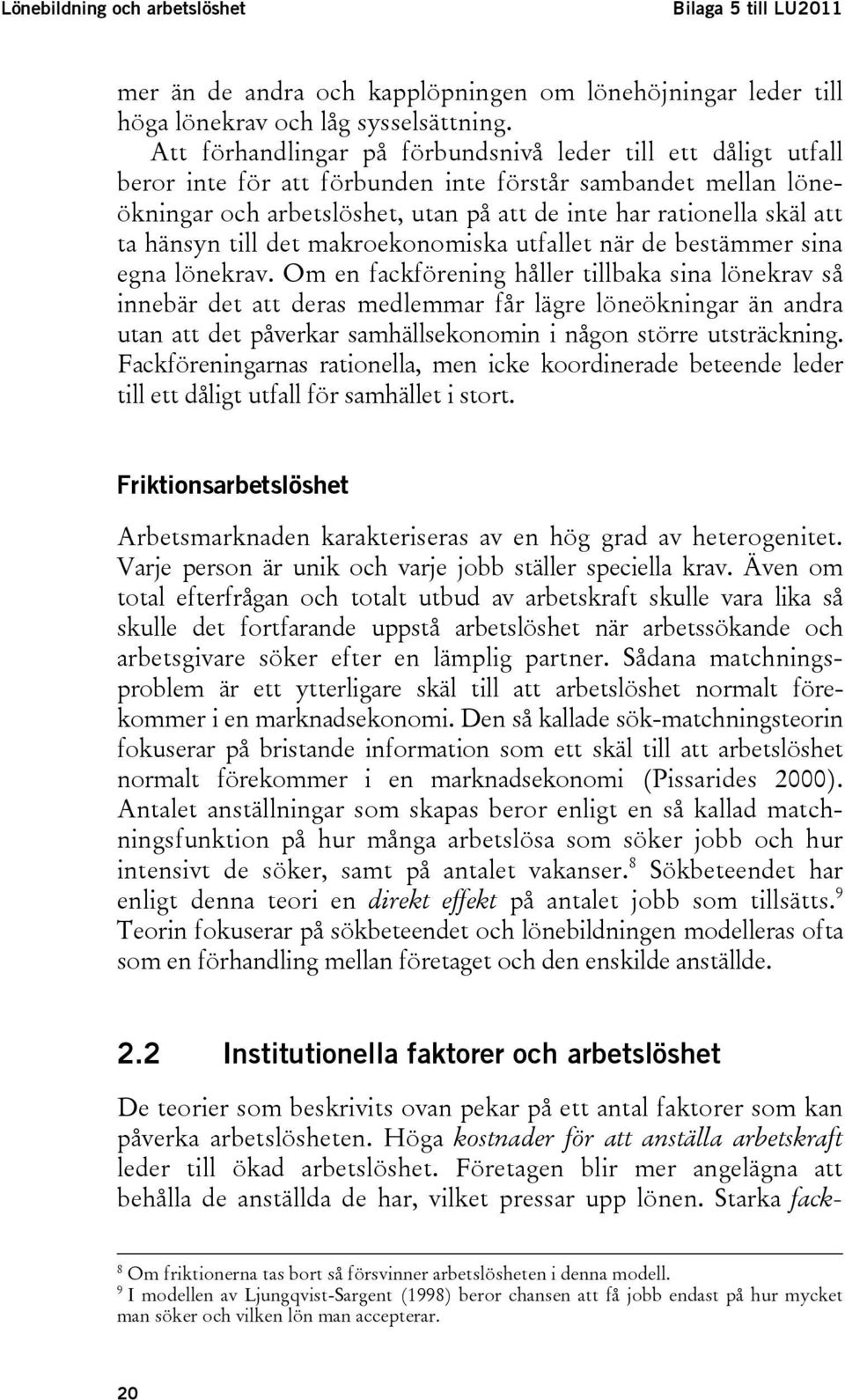 hänsyn till det makroekonomiska utfallet när de bestämmer sina egna lönekrav.