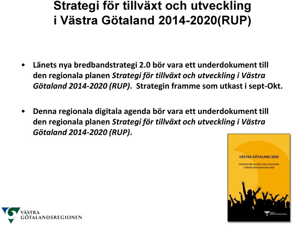 Götaland 2014-2020 (RUP). Strategin framme som utkast i sept-okt.