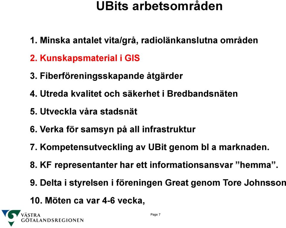 Verka för samsyn på all infrastruktur 7. Kompetensutveckling av UBit genom bl a marknaden. 8.