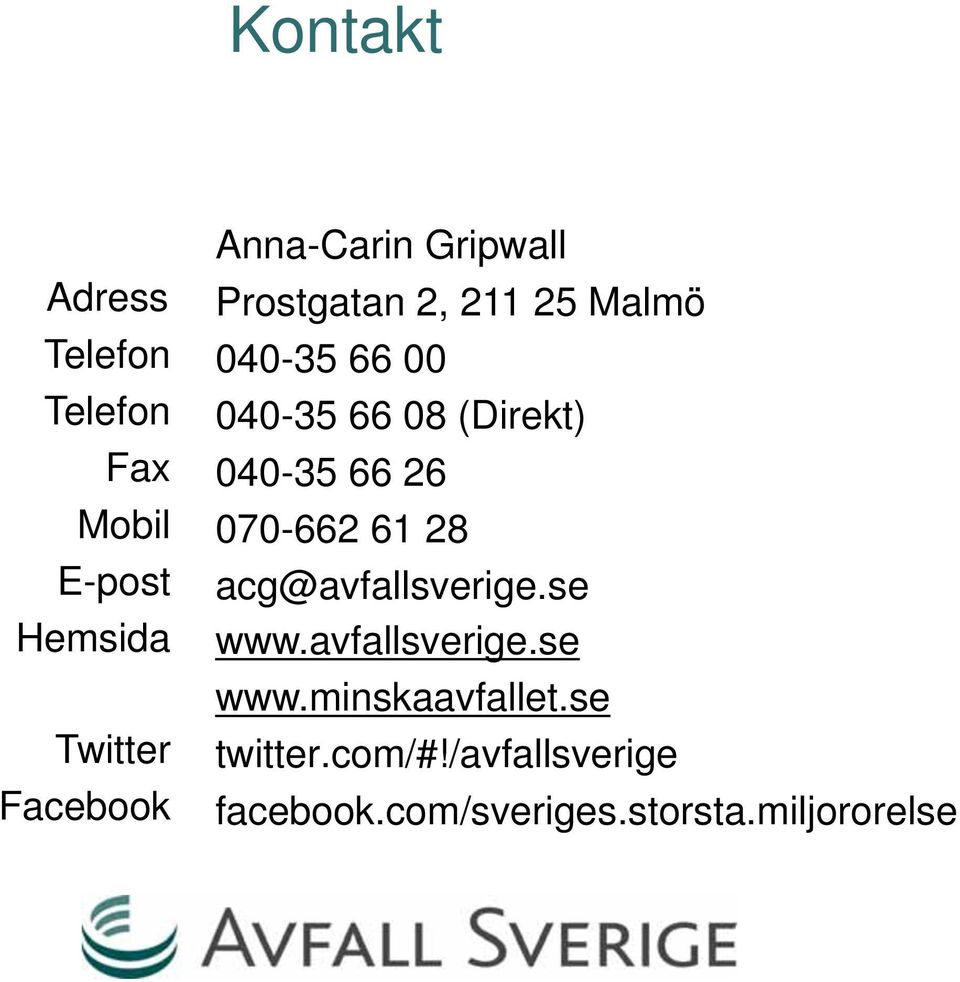 (Direkt) 040-35 66 26 070-662 61 28 acg@avfallsverige.se www.avfallsverige.se www.minskaavfallet.