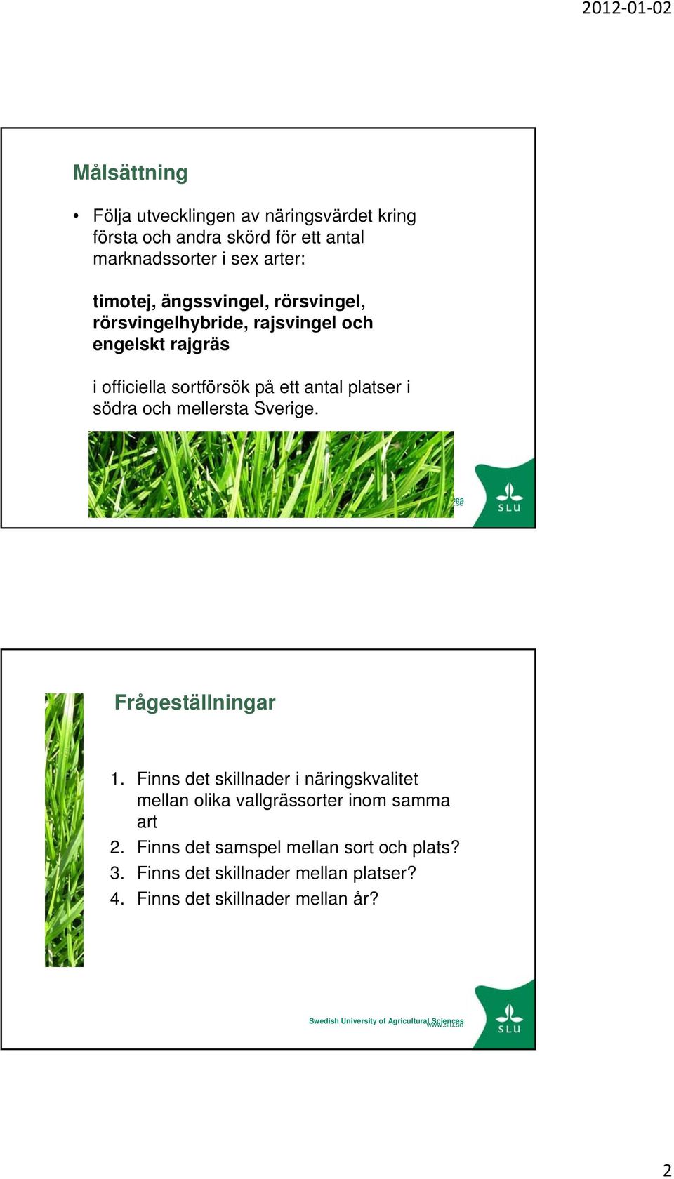 platser i södra och mellersta Sverige. Frågeställningar 1.