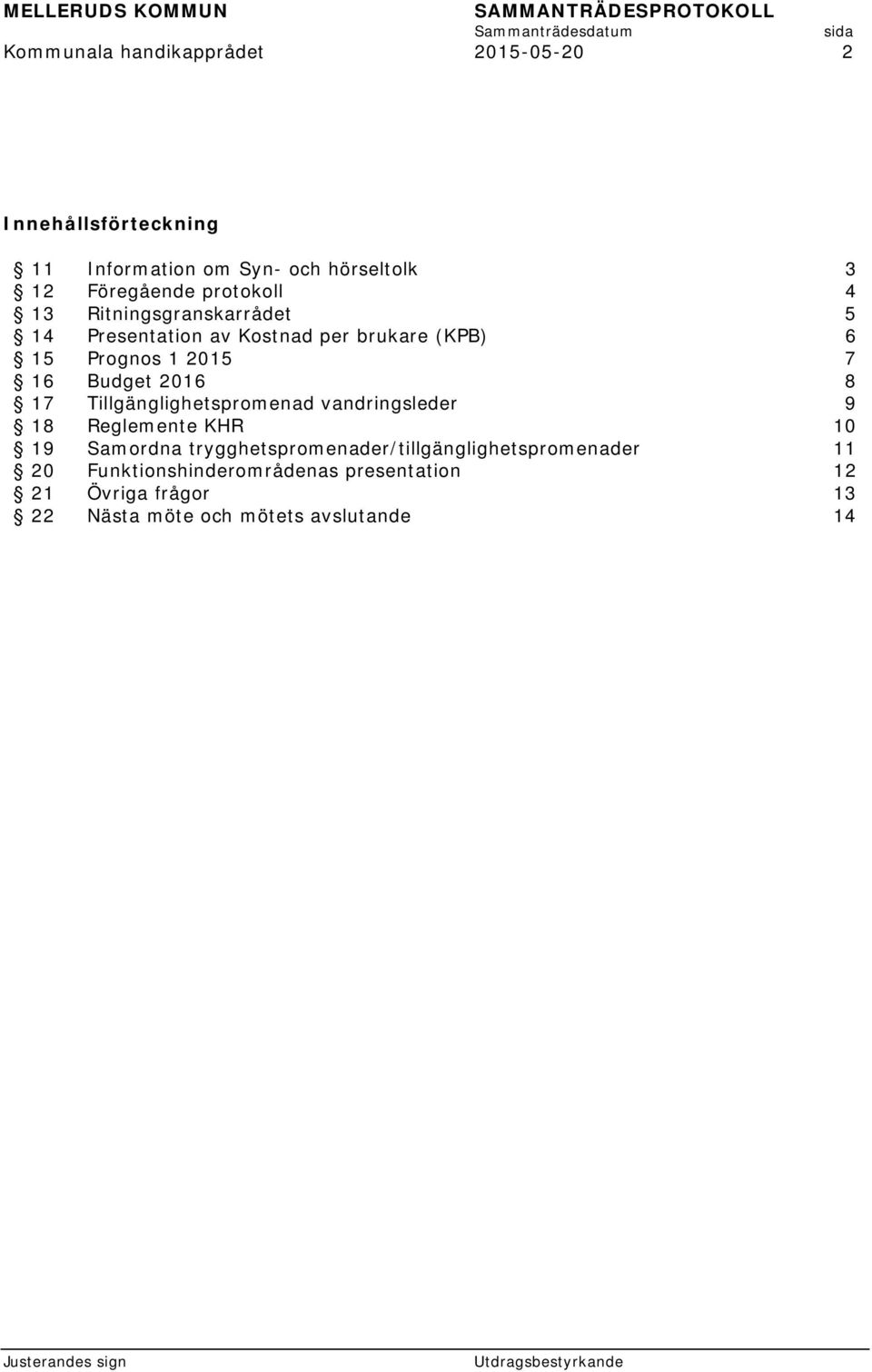 2016 8 17 Tillgänglighetspromenad vandringsleder 9 18 Reglemente KHR 10 19 Samordna