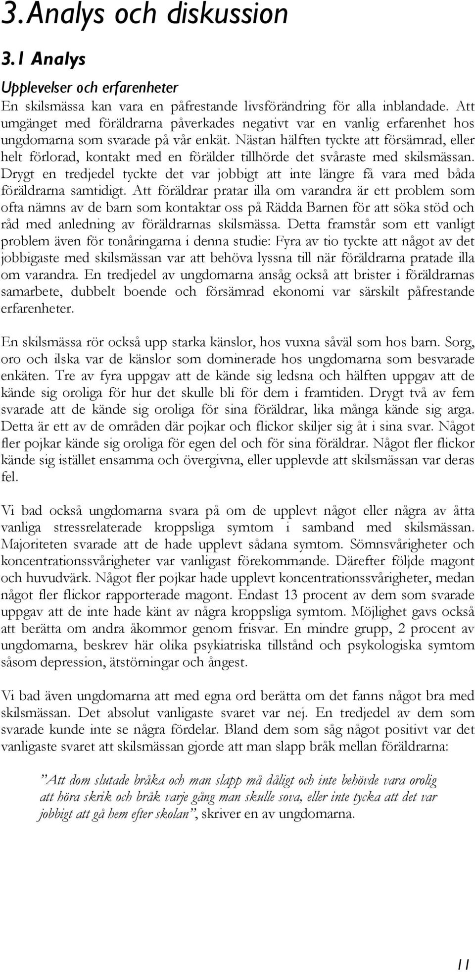 Nästan hälften tyckte att försämrad, eller helt förlorad, kontakt med en förälder tillhörde det svåraste med skilsmässan.