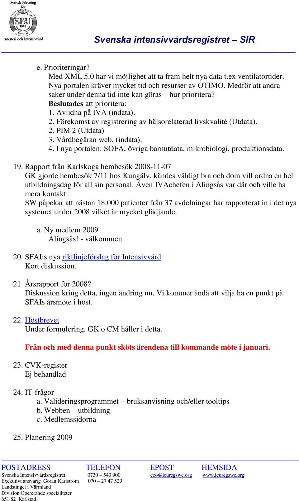 Vårdbegäran web, (indata). 4. I nya portalen: SOFA, övriga barnutdata, mikrobiologi, produktionsdata. 19.