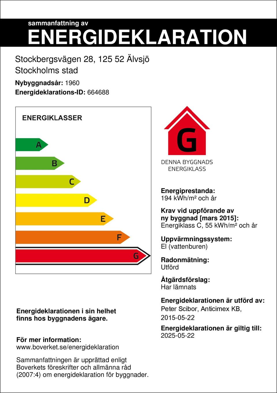 Energideklarationen i sin helhet finns hos byggnadens ägare. För mer information: www.boverket.