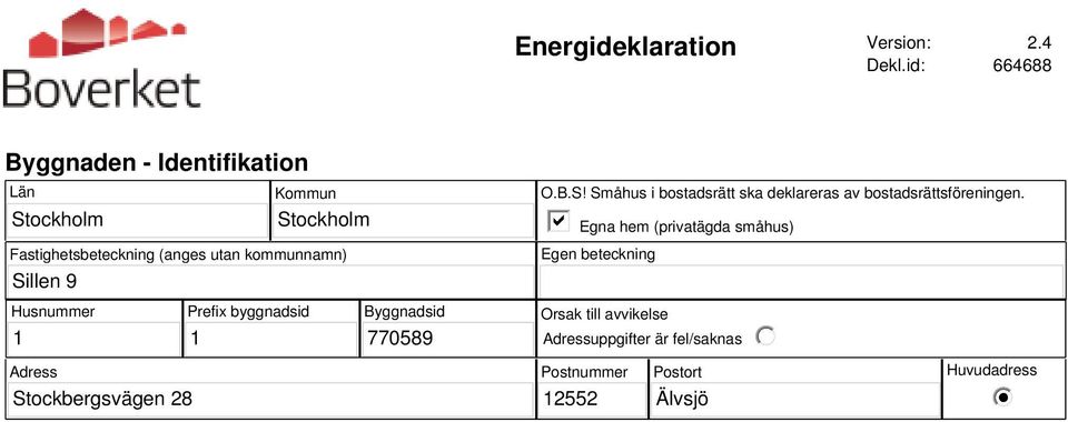 kommunnamn) Sillen 9 O.B.S! Småhus i bostadsrätt ska deklareras av bostadsrättsföreningen.