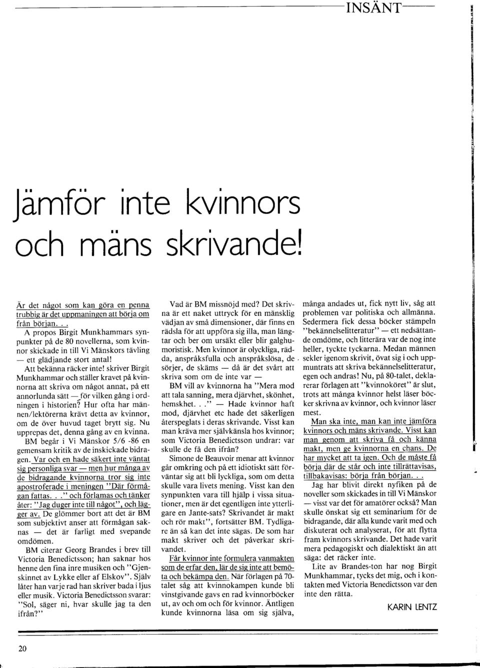 skriver Birgit Munkhammar och ställer kravet på kvinnorna att skriva om något annat, på ett annorlunda sätt för vilken gång i ordningen i historien?