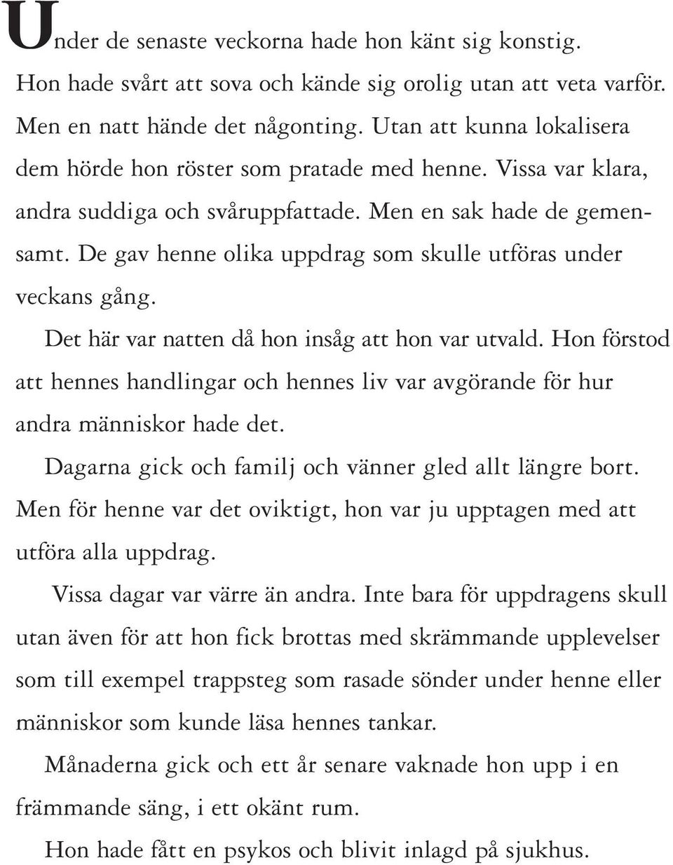 De gav henne olika uppdrag som skulle utföras under veckans gång. Det här var natten då hon insåg att hon var utvald.