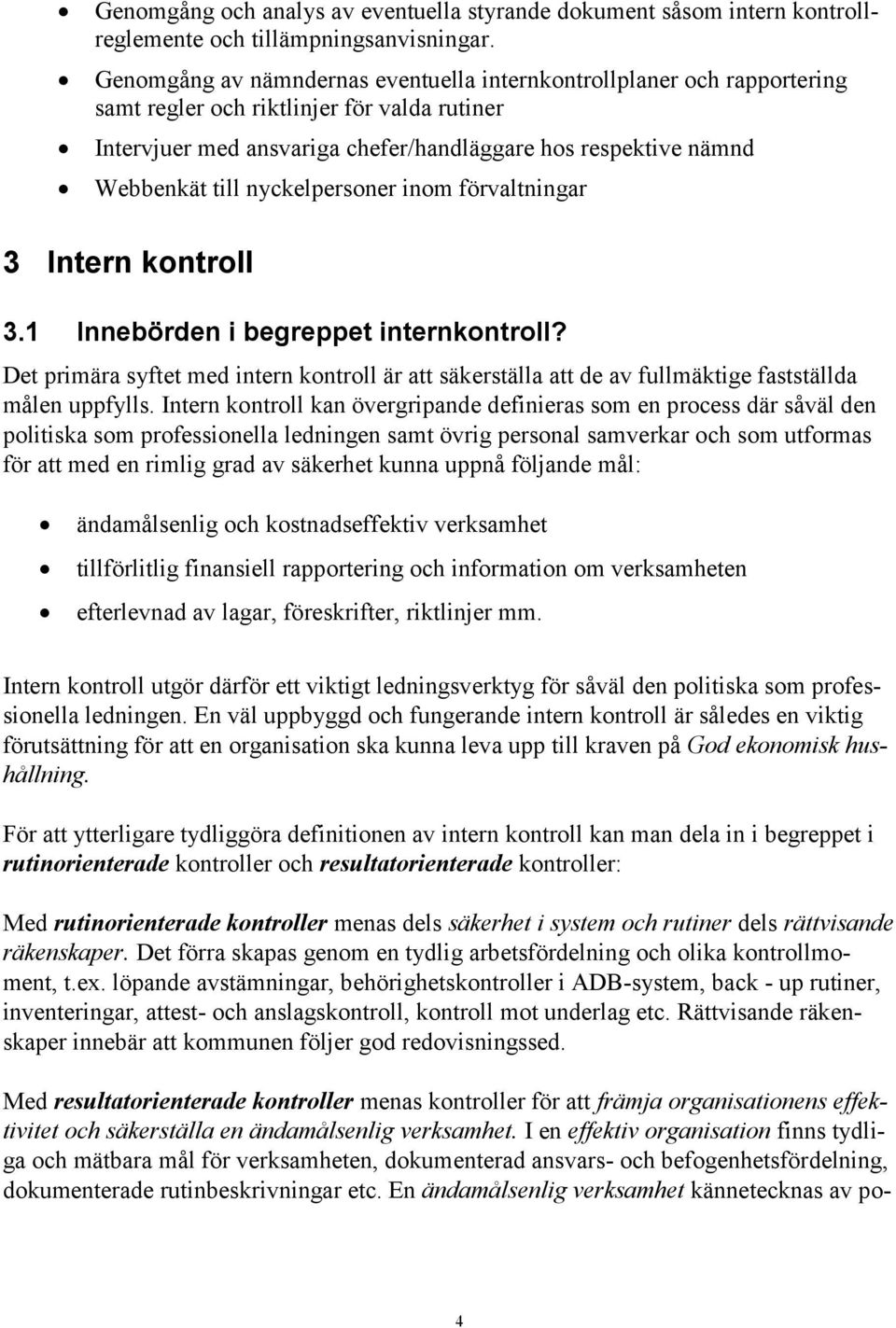 nyckelpersoner inom förvaltningar 3 Intern kontroll 3.1 Innebörden i begreppet internkontroll?