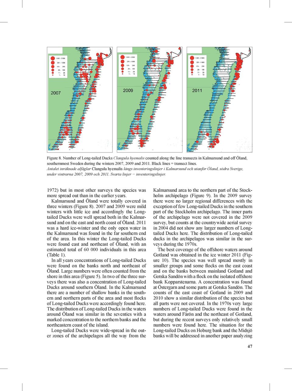 Svarta linjer = inventeringslinjer. 1972) but in most other surveys the species was more spread out than in the earlier years. Kalmarsund and Öland were totally covered in three winters (Figure 8).